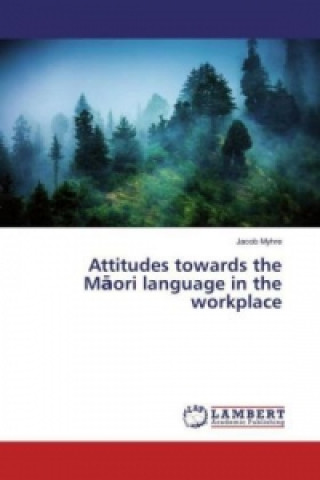 Kniha Attitudes towards the Maori language in the workplace Jacob Myhre