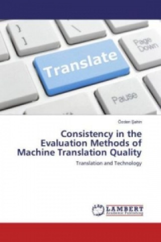 Książka Consistency in the Evaluation Methods of Machine Translation Quality Özden Sahin