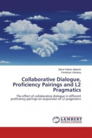 Kniha Collaborative Dialogue, Proficiency Pairings and L2 Pragmatics Zahra Fakher Ajabshir