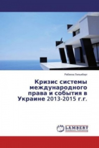 Kniha Krizis sistemy mezhdunarodnogo prava i sobytiya v Ukraine 2013-2015 g.g. Rebekka Lil'eberg