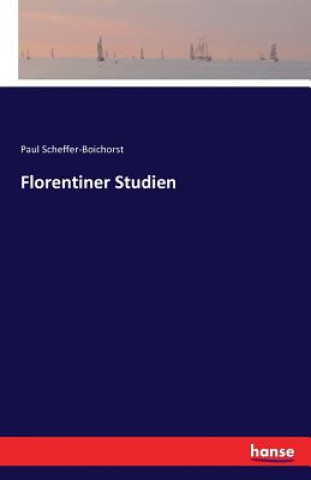 Kniha Florentiner Studien Paul Scheffer-Boichorst