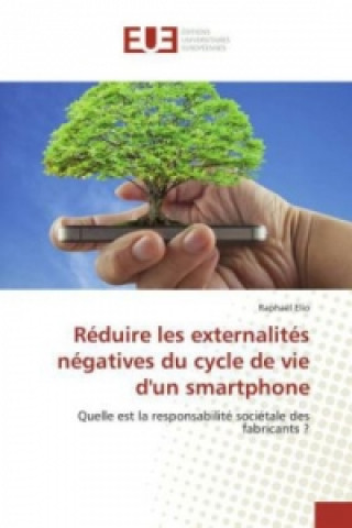 Kniha Réduire les externalités négatives du cycle de vie d'un smartphone Raphaël Elio