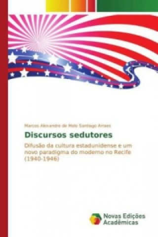 Könyv Discursos sedutores Marcos Alexandre de Melo Santiago Arraes
