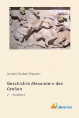 Kniha Geschichte Alexanders des Großen Johann Gustav Droysen