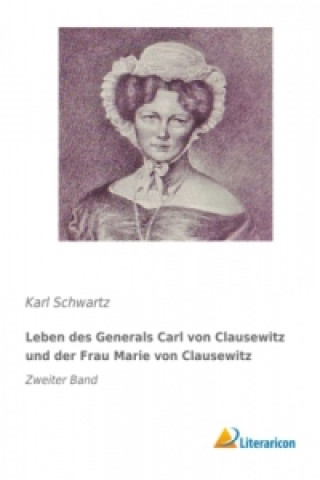 Libro Leben des Generals Carl von Clausewitz und der Frau Marie von Clausewitz Karl Schwartz