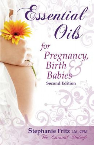 Könyv Essential Oils for Pregnancy, Birth & Babies Stephanie Fritz
