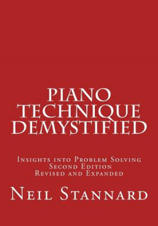 Carte Piano Technique Demystified Second Edition Revised and Expan Neil Stannard