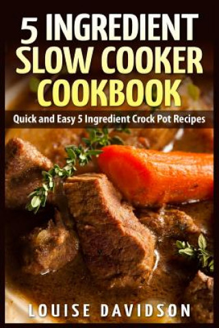 Kniha 5 Ingredient Slow Cooker Cookbook Louise Davidson