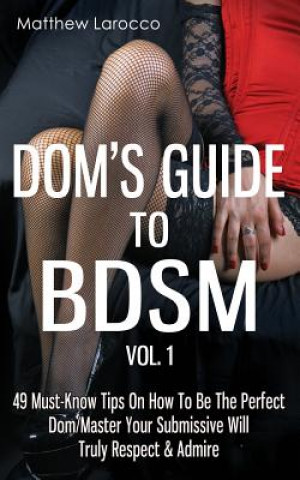 Könyv Dom's Guide to Bdsm Vol. 1 Matthew Larocco