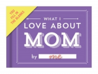 Календар/тефтер Knock Knock What I Love about Mom Fill in the Love Book Fill-in-the-Blank Gift Journal, 4.5 x 3.25-inches 