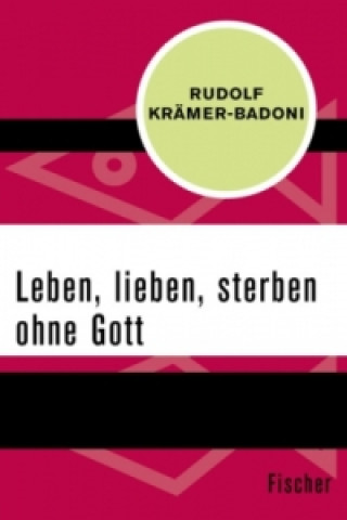 Carte Leben, lieben, sterben ohne Gott Rudolf Krämer-Badoni