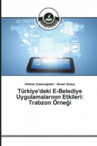 Carte Türkiye'deki E-Belediye Uygulamalar_n_n Etkileri: Trabzon Örnegi Gökhan Çobanogullari