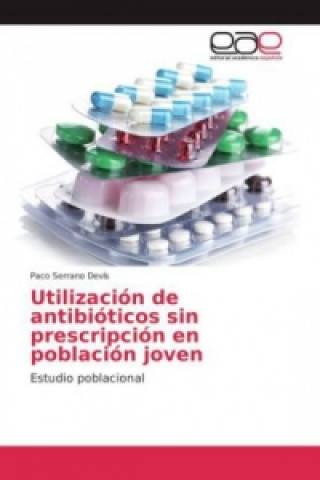 Книга Utilización de antibióticos sin prescripción en población joven Paco Serrano Devís