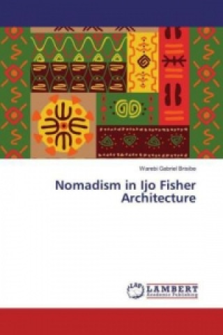 Carte Nomadism in Ijo Fisher Architecture Warebi Gabriel Brisibe