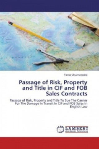 Kniha Passage of Risk, Property and Title in CIF and FOB Sales Contracts Tamar Zhuzhunadze