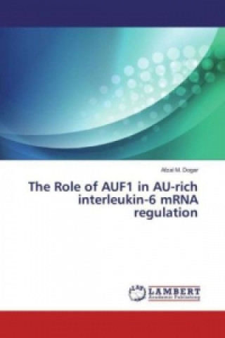 Könyv The Role of AUF1 in AU-rich interleukin-6 mRNA regulation Afzal M. Dogar