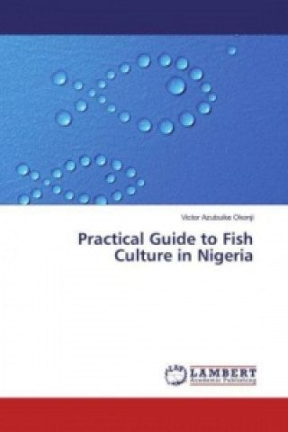 Knjiga Practical Guide to Fish Culture in Nigeria Victor Azubuike Okonji