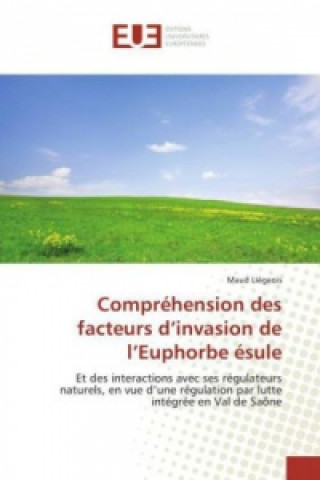Книга Compréhension des facteurs d'invasion de l'Euphorbe ésule Maud Liégeois
