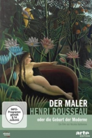 Видео Der Maler Henri Rousseau oder die Geburt der Moderne, 1 DVD Nicolas Autheman