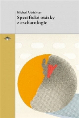 Kniha Specifické otázky z eschatologie Michal Altrichter