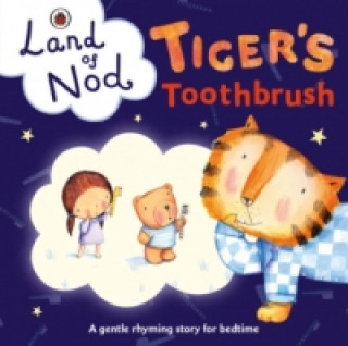 Carte Tiger's Toothbrush: A Ladybird Land of Nod Bedtime Book Richard Dungworth