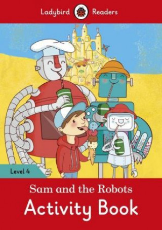 Carte Sam and the Robots Activity Book - Ladybird Readers Level 4 Ladybird