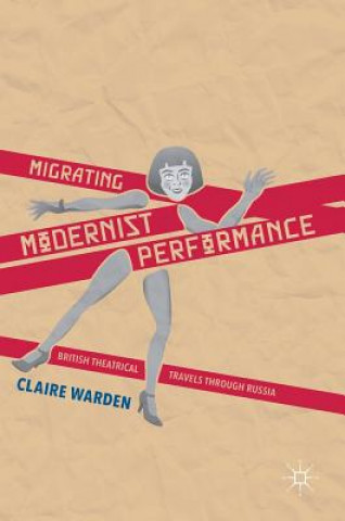 Knjiga Migrating Modernist Performance C. Warden