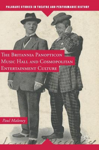 Carte Britannia Panopticon Music Hall and Cosmopolitan Entertainment Culture Paul Maloney