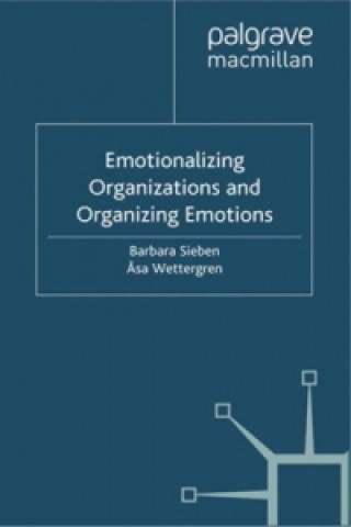 Knjiga Emotionalizing Organizations and Organizing Emotions Asa Wettergren