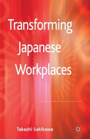 Kniha Transforming Japanese Workplaces Takashi Sakikawa