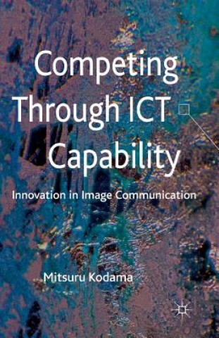 Kniha Competing through ICT Capability M. Kodama