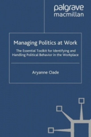 Könyv Managing Politics at Work Aryanne Oade