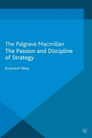 Carte The Passion and Discipline of Strategy Krzysztof Obloj