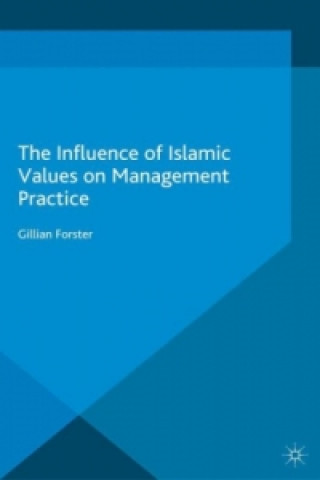 Kniha The Influence of Islamic Values on Management Practice G. Forster