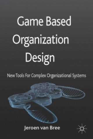 Kniha Game Based Organization Design Jeroen van Bree