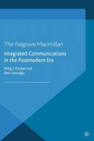 Kniha Integrated Communications in the Postmodern Era Philip J. Kitchen