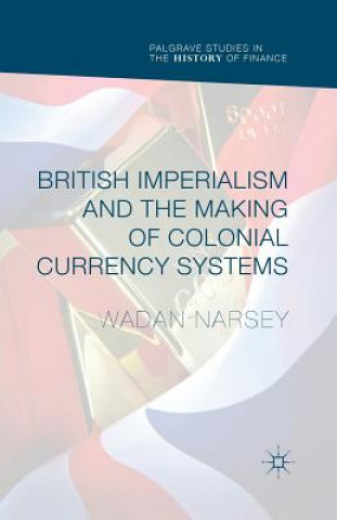 Könyv British Imperialism and the Making of Colonial Currency Systems Wadan Narsey