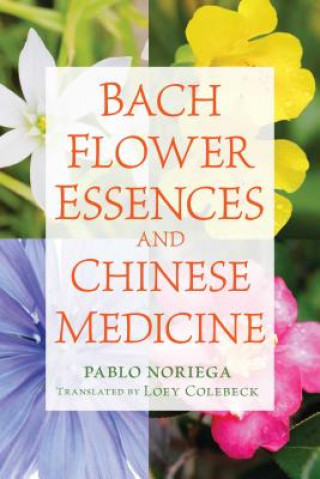 Kniha Bach Flower Essences and Chinese Medicine Pablo Noriega