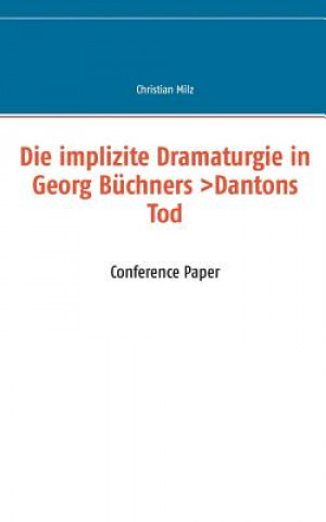 Knjiga implizite Dramaturgie in Georg Buchners >Dantons Tod Christian Milz