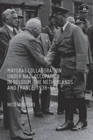 Carte Mayoral Collaboration under Nazi Occupation in Belgium, the Netherlands and France, 1938-46 Nico Wouters