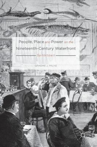 Kniha People, Place and Power on the Nineteenth-Century Waterfront Graeme Milne