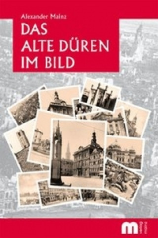 Книга Das alte Düren im Bild Alexander Mainz