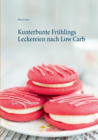 Книга Kunterbunte Fruhlings Leckereien nach Low Carb Petra Lasers