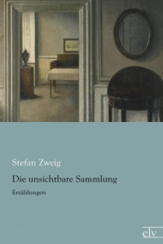 Kniha Die unsichtbare Sammlung Stefan Zweig