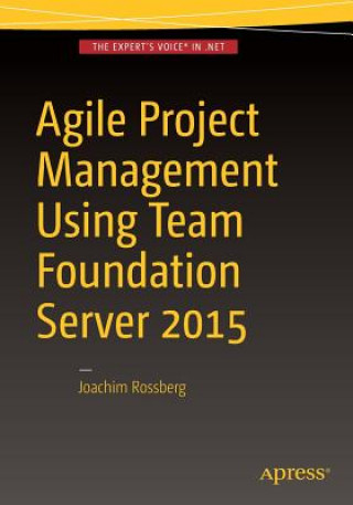 Könyv Agile Project Management using Team Foundation Server 2015 Joachim Rossberg