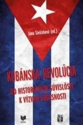 Könyv KUBÁNSKA REVOLÚCIA /Od historických súvislostí k význam súčasnosti Jana Sivičeková