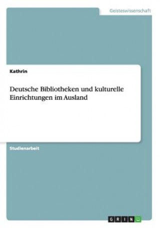 Carte Deutsche Bibliotheken und kulturelle Einrichtungen im Ausland Kathrin