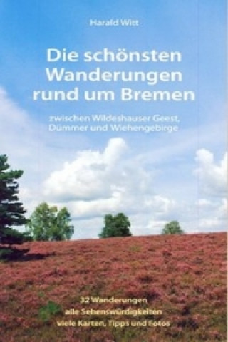 Carte Die schönsten Wanderungen rund um Bremen, Zwischen Wildeshauer Geest, Dümmer und Wiehengebirge Harald Witt