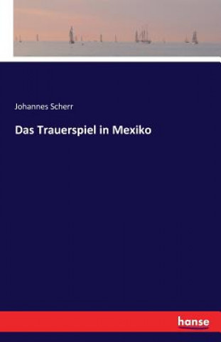 Kniha Trauerspiel in Mexiko Johannes Scherr