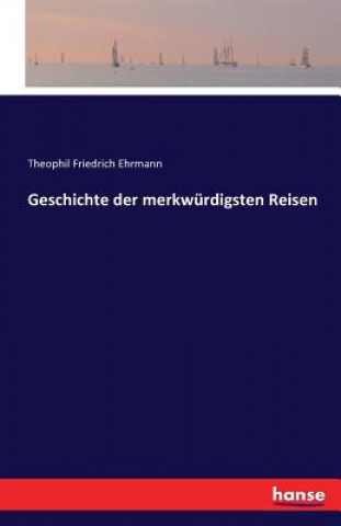 Carte Geschichte der merkwurdigsten Reisen Theophil Friedrich Ehrmann